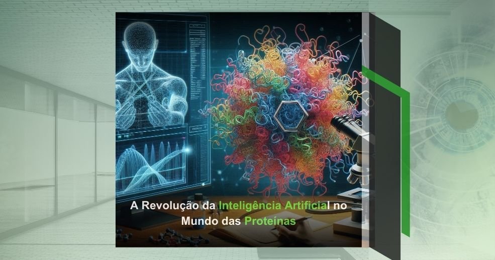 A Revolução da Inteligência Artificial no Mundo das Proteínas