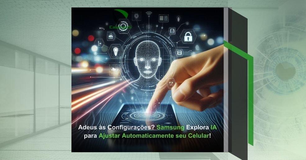 Adeus às Configurações? Samsung Explora IA para Ajustar Automaticamente seu Celular!