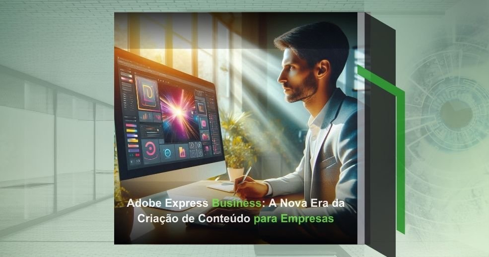 Adobe Express Business: A Nova Era da Criação de Conteúdo para Empresas