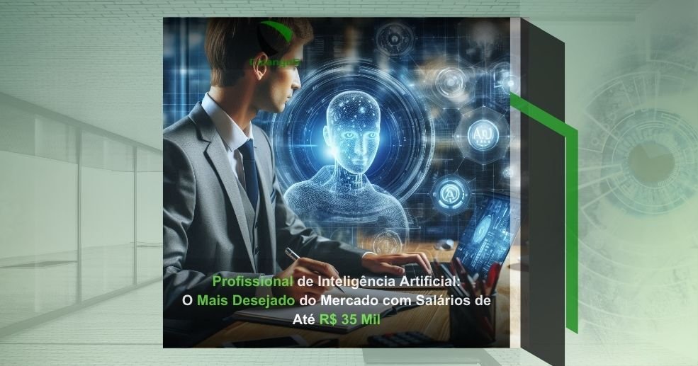 Profissional de Inteligência Artificial: O Mais Desejado do Mercado com Salários de Até R$ 35 Mil