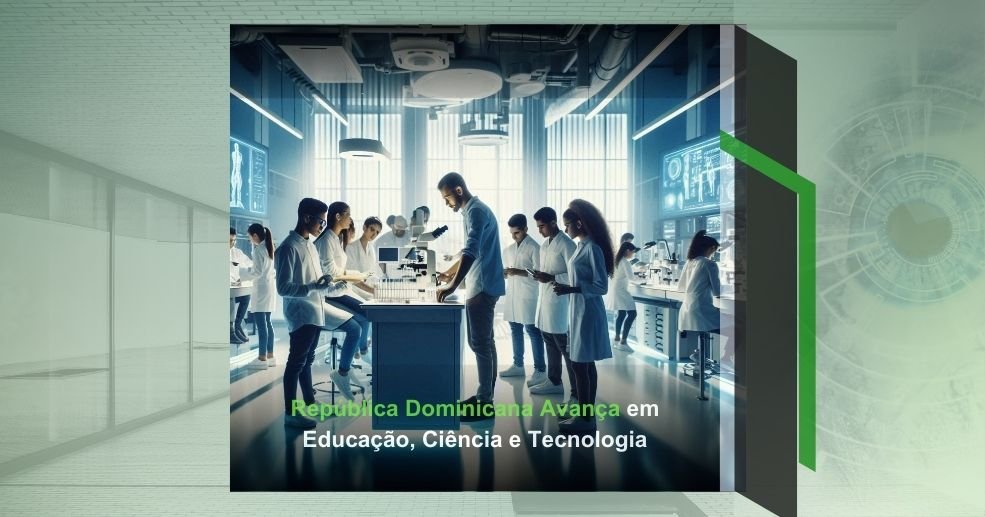 República Dominicana Avança em Educação, Ciência e Tecnologia