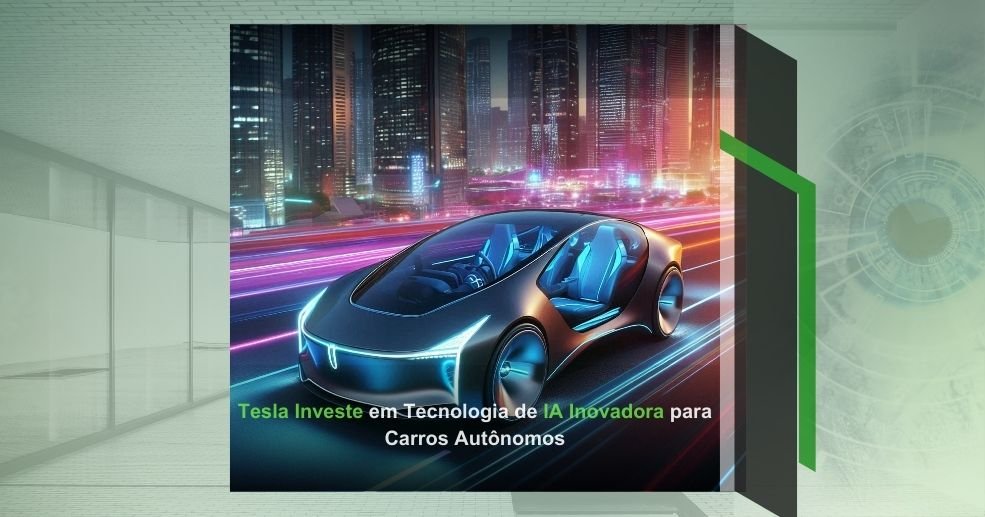 Tesla Investe em Tecnologia de IA Inovadora para Carros Autônomos