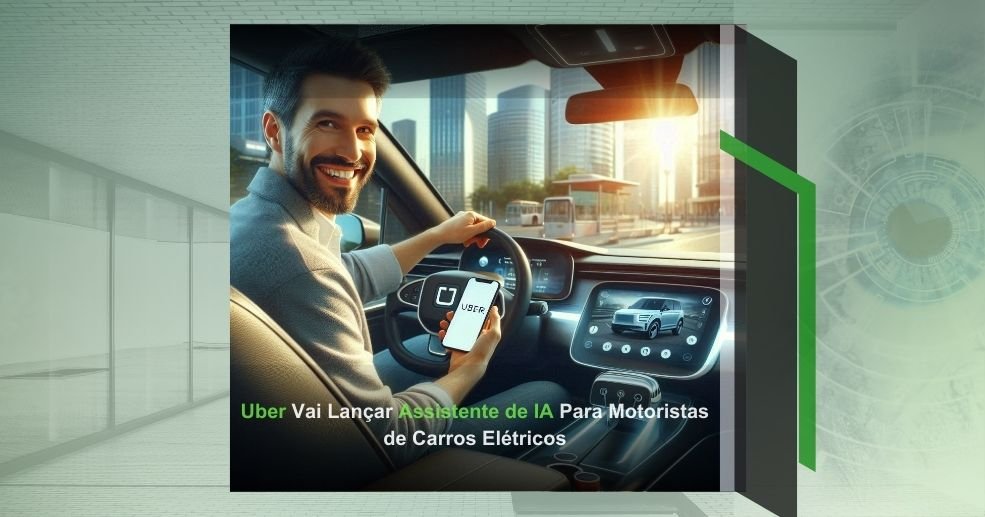 Uber Vai Lançar Assistente de IA Para Motoristas de Carros Elétricos